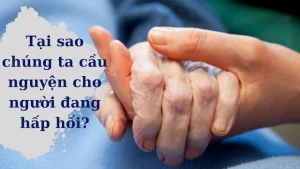 Tại sao chúng ta cầu nguyện cho người đang hấp hối?