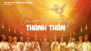 Lễ Chúa Thánh Thần hiện xuống. Khao khát Chúa Thánh Thần
