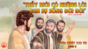Chúa nhật 21 TN B. Lời gieo sự chết và lời ban sự sống