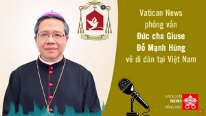 Phỏng vấn Đức cha Giuse Đỗ Mạnh Hùng về di dân tại Việt Nam