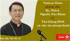 Phỏng vấn Đc. Phêrô Nguyễn Văn Khảm về Thư Chung 2019 và việc xin phong thánh