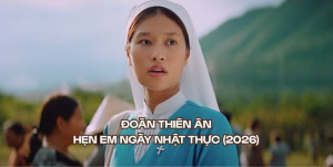 “Hẹn Em Ngày Nhật Thực”: Tình yêu – đức tin – và hành trình đi qua “nhật thực” của con người