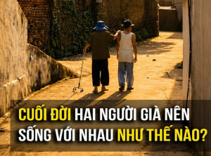 Cuối đời hai người già nên sống với nhau như thế nào?